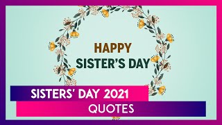 Happy Sisters Day 2021 Best Quotes and Messages To Share With Your Sisters Celebrating Sisterhood [upl. by Kamila]