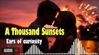 Love Story A Thousand Sunsets Ears of Curiosity [upl. by O'Neil]