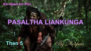 PASALTHA LIANKUNGA Then 5 Nunpuia [upl. by Bradleigh610]