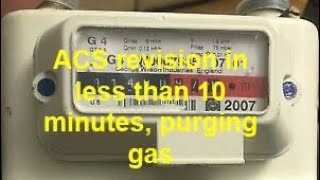 Purging natural gas supply ACS REVISION IN LESS THAN 10 MINUTES hopefully part 2 purging 001 m3 [upl. by Aekim]