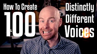 How To Create 100 Distinctly Different Voices [upl. by Ecirpac]