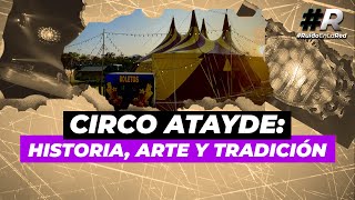 Circo Atayde Arte historia y tradición el CDMX I NostalgiaUrbana [upl. by Digirb]