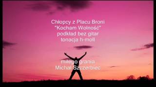 Kocham Wolność  Chłopcy z Placu Broni  podkład bez gitar  tonacja hmoll [upl. by Gnohp]