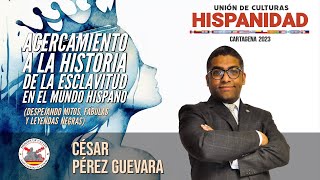 Acercamiento a la historia de la esclavitud en el mundo hispano Con César Pérez Guevara [upl. by Tiffa]