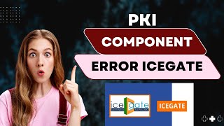 pki component error icegate  unable to execute pki component functions icegate [upl. by Vez]