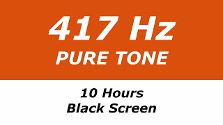 417 Hz Pure Tone  10 Hours  Black Screen  Removes Negativity Facilitates Changes [upl. by Nawat]