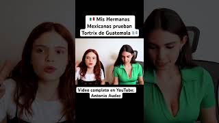 🇲🇽 Mis Hermanas Mexicanas prueban Tortrix de Guatemala 🇬🇹 [upl. by Leund]