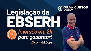 Legislação da EBSERH  Imersão em 2h para gabaritar com Prof Gil Loja [upl. by Aidyn]