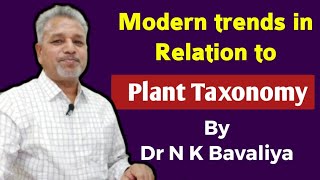 Modern trends in relation to Plant Taxonomy  Explained by Dr N K Bavaliya [upl. by Aenotna]