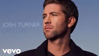 Josh Turner  Lay Low Official Audio [upl. by Elleron]