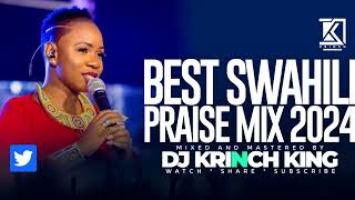 BEST SWAHILI PRAISE MIX 2024 40 MIN OF NONSTOP PRAISE GOSPEL MIX  DJ KRINCH KING [upl. by Stefan]