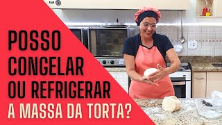 POSSO CONGELAR OU REFRIGERAR A MASSA DA TORTA [upl. by Huber]