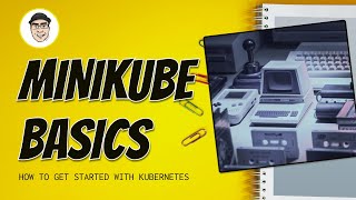 Minikube Basics and How to Get Started with Kubernetes [upl. by Neils]