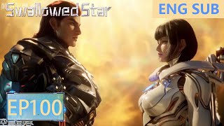 ENG SUB  Swallowed Star EP100 [upl. by Airyk846]