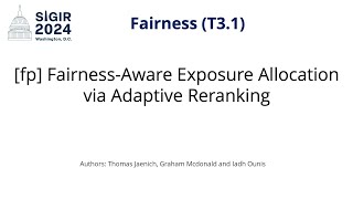 SIGIR 2024 T31 fp FairnessAware Exposure Allocation via Adaptive Reranking [upl. by Znerol]