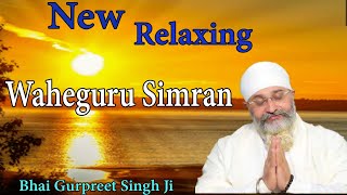 New Relaxing Waheguru Simran  Bhai Gurpreet Singh Ji Rinku Veer Ji  Jaap  Simran [upl. by Nassah]