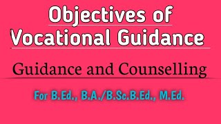 Objectives of Vocational Guidance  Guidance and Counseling [upl. by Collins]