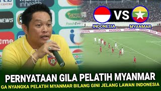 🔴 SANGAT DILUAR NALAR  Ga Nyangka Pelatih Myanmar Bilang Ini Jelang vs Indonesia di Piala AFF 2024 [upl. by Adnwahs]