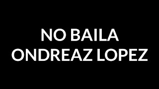 Ondreaz lópez  No Baila LetraLyrics Tiktok Song [upl. by Hyps]