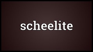 Scheelite Meaning [upl. by Dede]