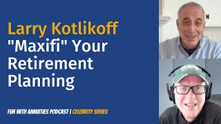 Larry Kotlikoff quotMaxifiquot Your Retirement Planning [upl. by Iliram]