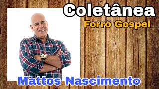 Mattos Nascimento  Coletânea Forró Gospel [upl. by Enaht]