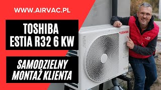 Zrób to sam ❗️❗️❗️Samodzielny montaż pompy ciepła TOSHIBA Estia 6kW przez klienta 😁 [upl. by Piotr]