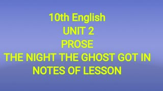 10th English UNIT 2  Prose The Night the Ghost Got InNotes of lesson [upl. by Ruthe]