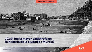 ¿Cuál fue la mayor catástrofe en la historia de la ciudad de Murcia  La 7 [upl. by Mckee]