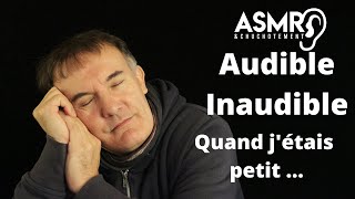 ASMR Audible et Inaudible Quand jétais petit [upl. by Eanrahc]