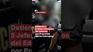 Detienen a 5 jefes policiacos del Edomex por presuntos nexos criminales  N shorts [upl. by Aiselad70]