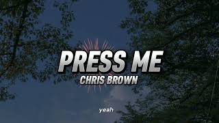 Chris Brown  Press MeLyricsSoSongs [upl. by Notsew]