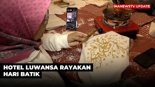 Hotel Luwansa Rayakan Hari Batik Dengan Melakukan Batik Secara Langsung Di Hotel  INANEWSTV [upl. by Ofilia]