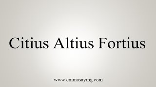 How To Say Citius Altius Fortius [upl. by Llenad]