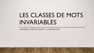 Les classes de mots invariables  l’adverbe la préposition et la conjonction [upl. by Halet]