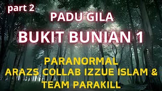 paranormal arazs collab izzue islam amp team parakill part 24 di kawasan bukit bunian 1 [upl. by Wyon707]