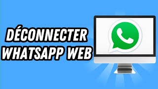 Comment déconnecter Whatsapp Web GUIDE COMPLET [upl. by Saddler]