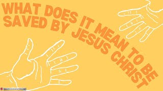 What Does it Meanto Be Saved by Jesus Christ [upl. by Henleigh]