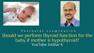 Should we perform thyroid function for the baby if mother is hypothyroid Dr Sridhar K [upl. by Acacia442]