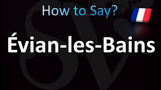 How to Pronounce ÉvianlesBains Correctly French [upl. by Bernadine567]