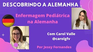 Enfermagem Pediátrica na Alemanha  Jessy Fernandes convida Carol Valle [upl. by Oicirtap125]