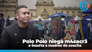 Vergüenza nacional Polo Polo niega m4sacr3 e insulta a madres de Soacha  Escándalo por las botas [upl. by Airdnaxila151]