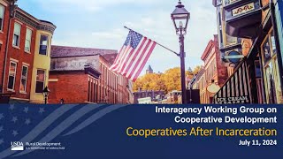 Interagency Working Group on Cooperative Development Cooperatives After Incarceration [upl. by Gristede331]