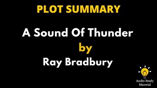 Plot Summary Of A Sound Of Thunder By Ray Bradbury  A Sound Of Thunder  Ray Bradbury [upl. by Eerej535]