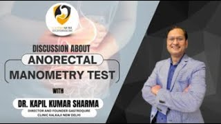 Discussion About Anorectal Manometry Test with DR KAPIL KUMAR SHARMA [upl. by Ennyleuqcaj]