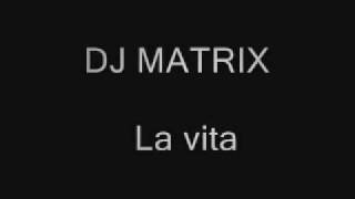 Dj Matrix  La vita [upl. by Groves]