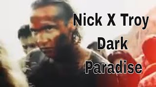 Nick X Troy  Dark Paradise [upl. by Birch]