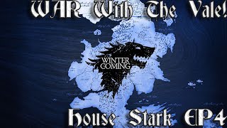 4 WAR With The Vale  House Stark Campaign  Game Of Thrones Fire and Blood [upl. by Ecertap378]