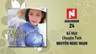 Nguyễn Ngọc Ngạn  Kể Một Chuyện Tình Audiobook 24 [upl. by Nolrah]