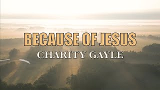 Because of Jesus  Charity Gayle  Lyric Video [upl. by Ylurt]